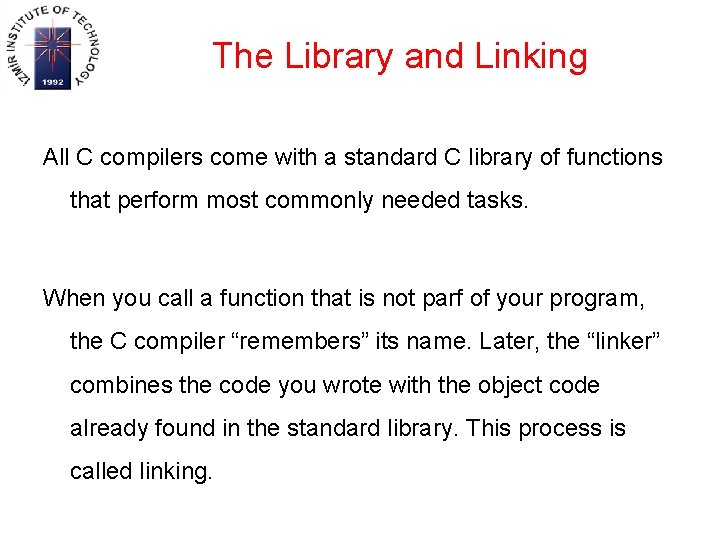 The Library and Linking All C compilers come with a standard C library of