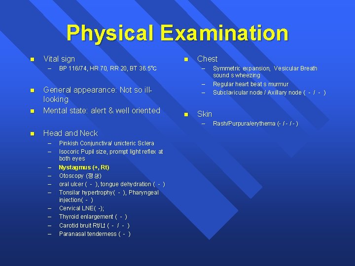 Physical Examination n Vital sign – n n n – BP 116/74, HR 70,