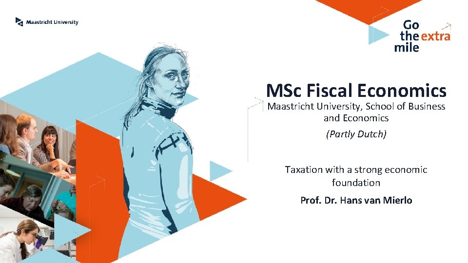 MSc Fiscal Economics Maastricht University, School of Business and Economics (Partly Dutch) Taxation with