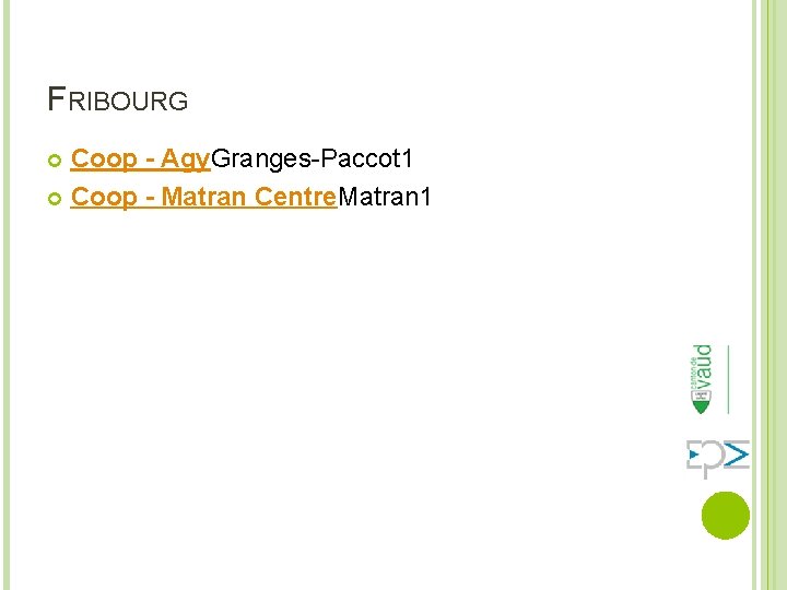 FRIBOURG Coop - Agy. Granges-Paccot 1 Coop - Matran Centre. Matran 1 