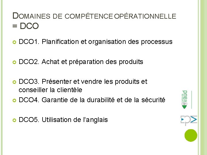 DOMAINES DE COMPÉTENCE OPÉRATIONNELLE = DCO 1. Planification et organisation des processus DCO 2.
