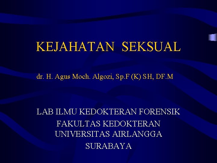 KEJAHATAN SEKSUAL dr. H. Agus Moch. Algozi, Sp. F (K) SH, DF. M LAB