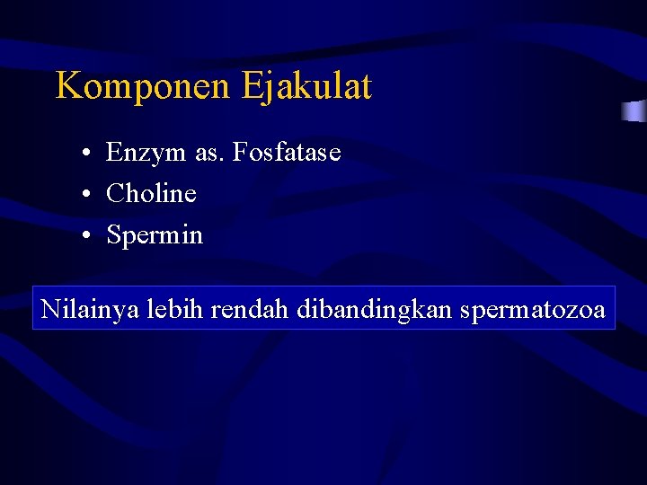 Komponen Ejakulat • Enzym as. Fosfatase • Choline • Spermin Nilainya lebih rendah dibandingkan