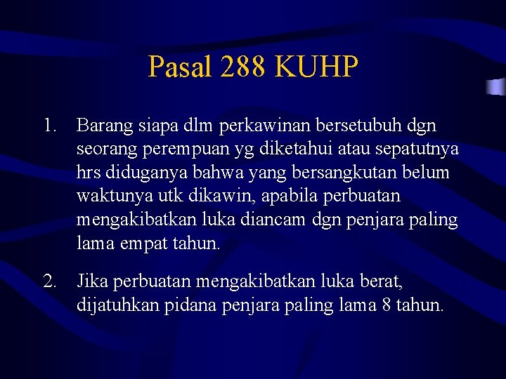 Pasal 288 KUHP 1. Barang siapa dlm perkawinan bersetubuh dgn seorang perempuan yg diketahui