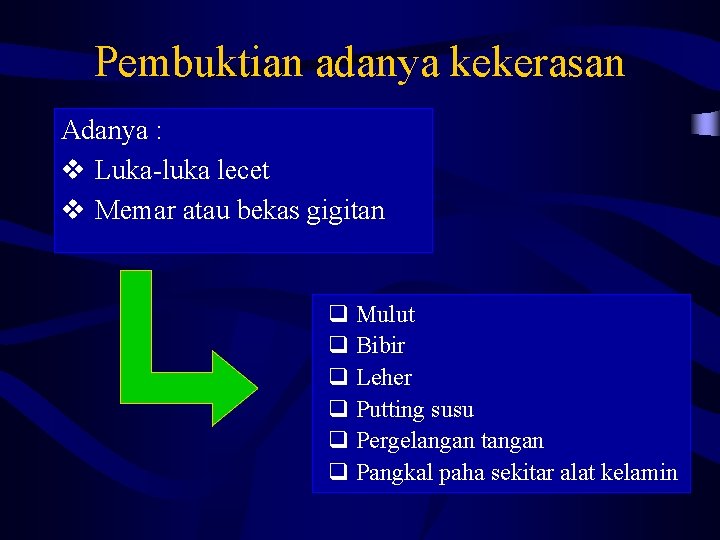 Pembuktian adanya kekerasan Adanya : v Luka-luka lecet v Memar atau bekas gigitan q