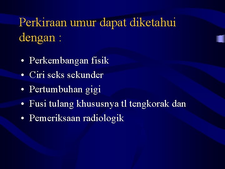 Perkiraan umur dapat diketahui dengan : • • • Perkembangan fisik Ciri seks sekunder