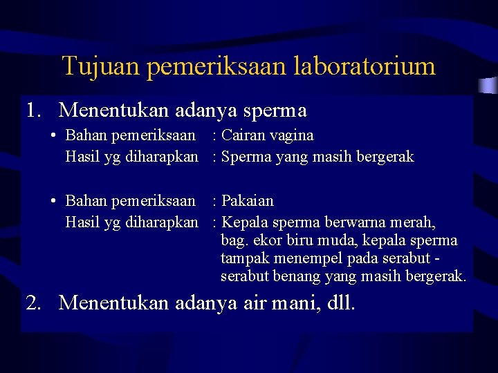 Tujuan pemeriksaan laboratorium 1. Menentukan adanya sperma • Bahan pemeriksaan : Cairan vagina Hasil