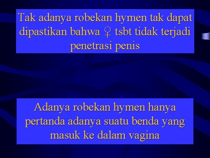 Tak adanya robekan hymen tak dapat dipastikan bahwa ♀ tsbt tidak terjadi penetrasi penis