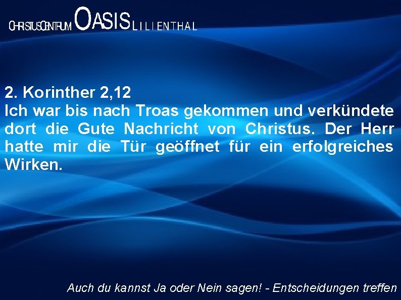 2. Korinther 2, 12 Ich war bis nach Troas gekommen und verkündete dort die