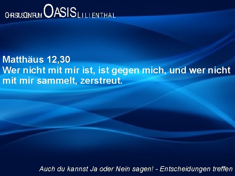 Matthäus 12, 30 Wer nicht mir ist, ist gegen mich, und wer nicht mir