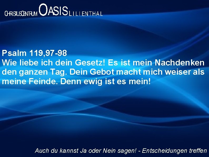 Psalm 119, 97 -98 Wie liebe ich dein Gesetz! Es ist mein Nachdenken den