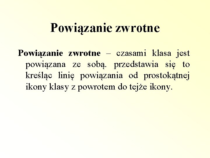 Powiązanie zwrotne – czasami klasa jest powiązana ze sobą. przedstawia się to kreśląc linię