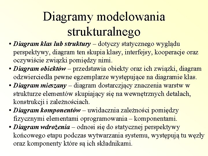 Diagramy modelowania strukturalnego • Diagram klas lub struktury – dotyczy statycznego wyglądu perspektywy, diagram