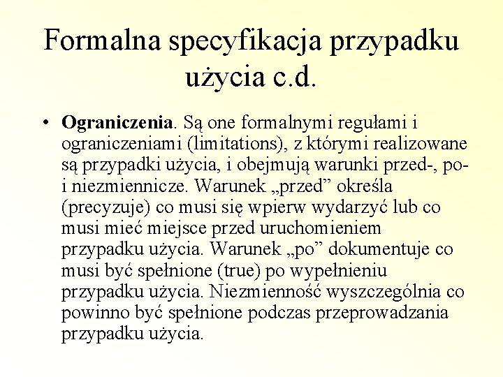 Formalna specyfikacja przypadku użycia c. d. • Ograniczenia. Są one formalnymi regułami i ograniczeniami