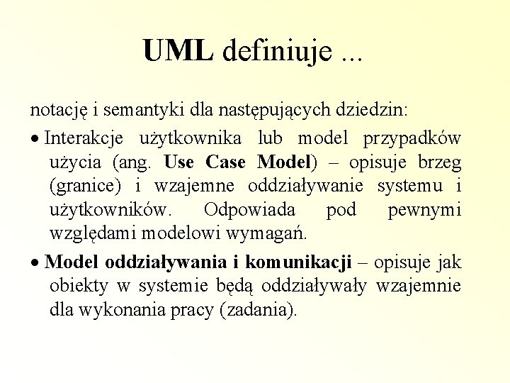 UML definiuje. . . notację i semantyki dla następujących dziedzin: · Interakcje użytkownika lub