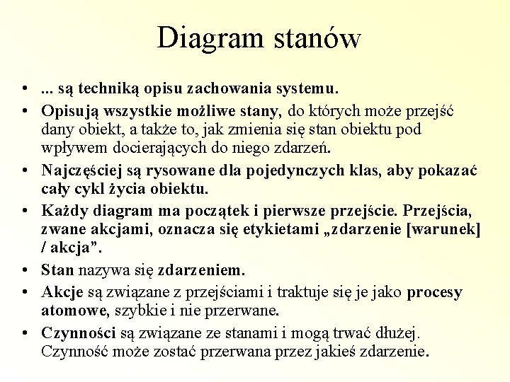 Diagram stanów • . . . są techniką opisu zachowania systemu. • Opisują wszystkie