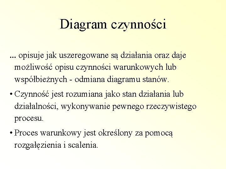 Diagram czynności. . . opisuje jak uszeregowane są działania oraz daje możliwość opisu czynności