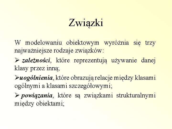 Związki W modelowaniu obiektowym wyróżnia się trzy najważniejsze rodzaje związków: Ø zależności, które reprezentują