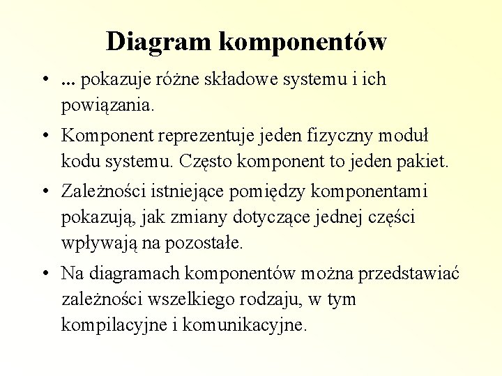 Diagram komponentów • . . . pokazuje różne składowe systemu i ich powiązania. •