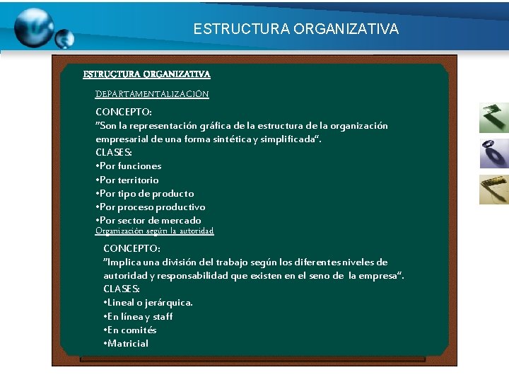 ESTRUCTURA ORGANIZATIVA DEPARTAMENTALIZACIÓN CONCEPTO: “Son la representación gráfica de la estructura de la organización