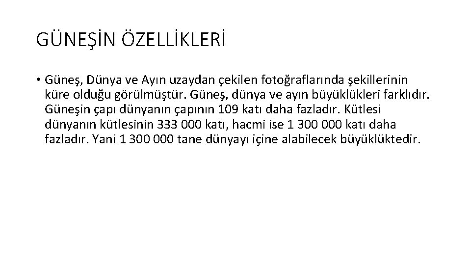 GÜNEŞİN ÖZELLİKLERİ • Güneş, Dünya ve Ayın uzaydan çekilen fotoğraflarında şekillerinin küre olduğu görülmüştür.