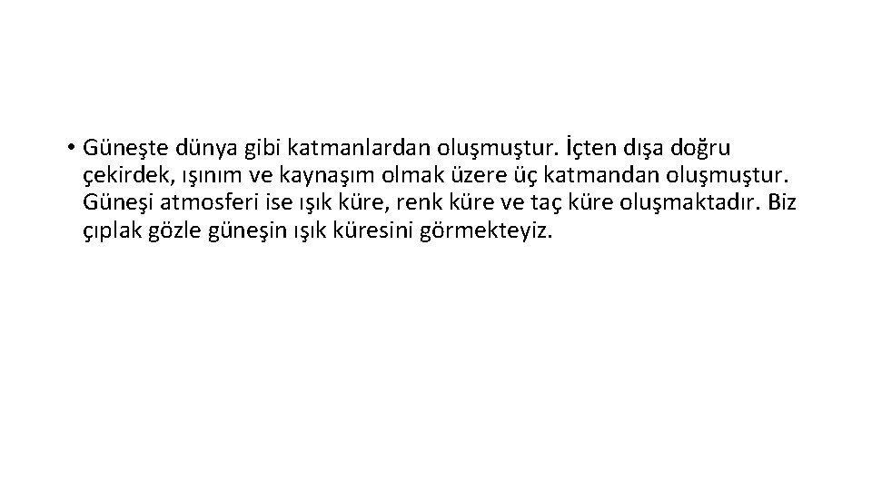  • Güneşte dünya gibi katmanlardan oluşmuştur. İçten dışa doğru çekirdek, ışınım ve kaynaşım