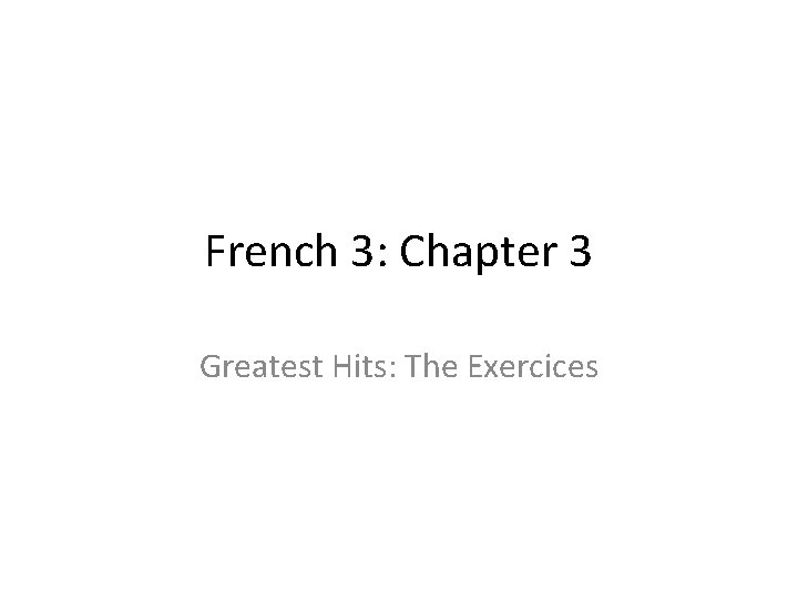 French 3: Chapter 3 Greatest Hits: The Exercices 