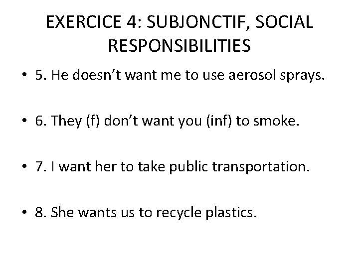 EXERCICE 4: SUBJONCTIF, SOCIAL RESPONSIBILITIES • 5. He doesn’t want me to use aerosol