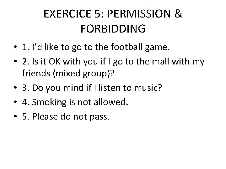 EXERCICE 5: PERMISSION & FORBIDDING • 1. I’d like to go to the football