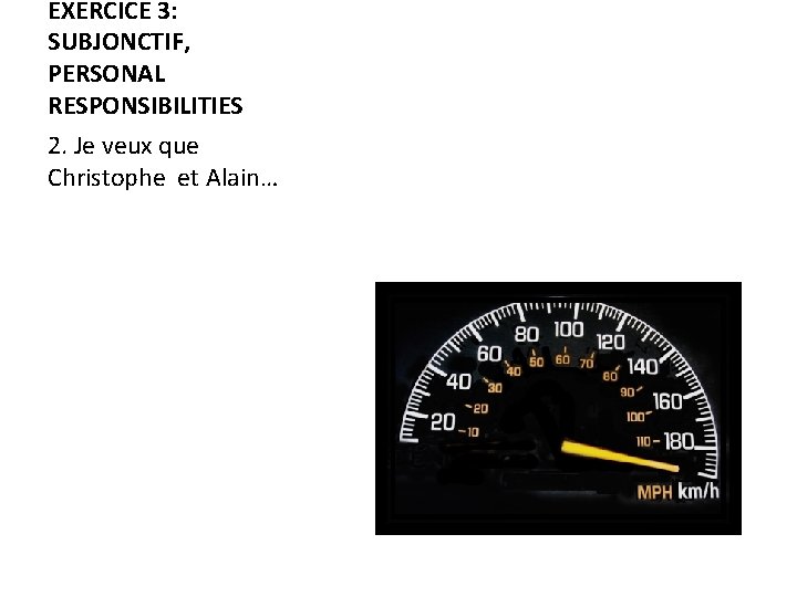 EXERCICE 3: SUBJONCTIF, PERSONAL RESPONSIBILITIES 2. Je veux que Christophe et Alain… 