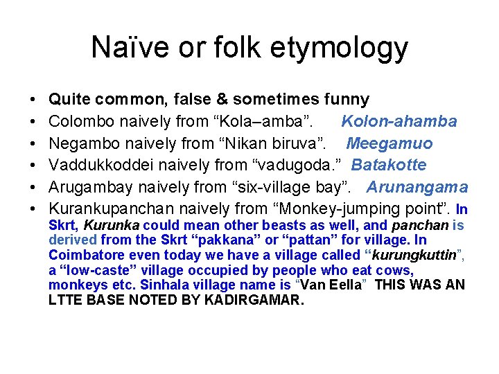 Naïve or folk etymology • • • Quite common, false & sometimes funny Colombo