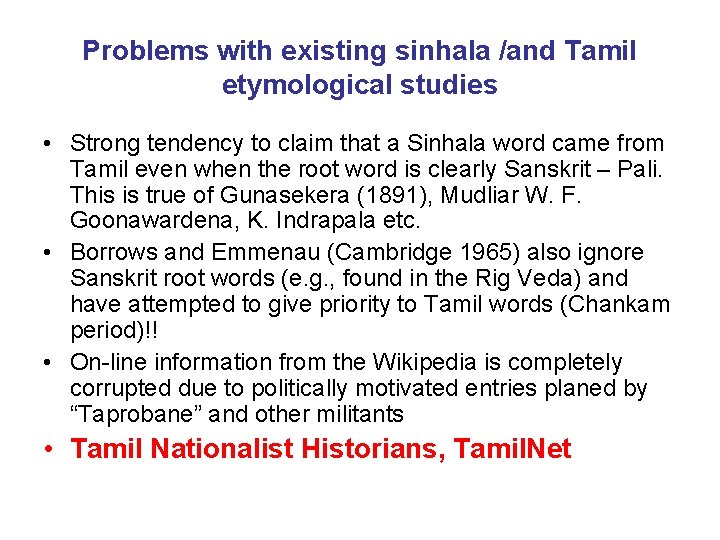 Problems with existing sinhala /and Tamil etymological studies • Strong tendency to claim that