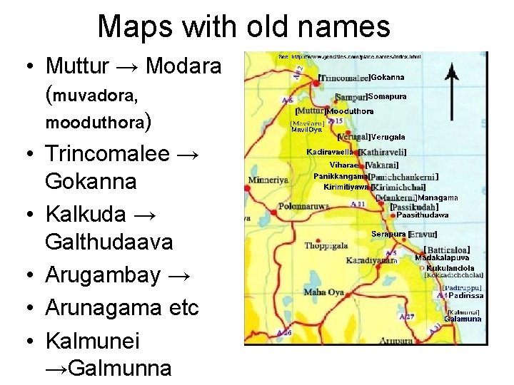 Maps with old names • Muttur → Modara (muvadora, mooduthora) • Trincomalee → Gokanna