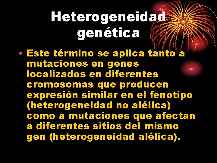 Heterogeneidad genética • Este término se aplica tanto a mutaciones en genes localizados en