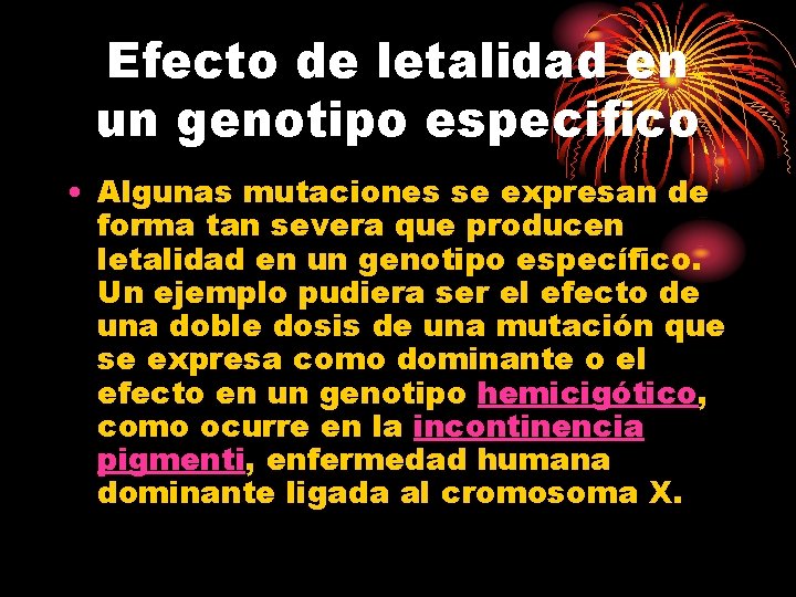 Efecto de letalidad en un genotipo especifico • Algunas mutaciones se expresan de forma