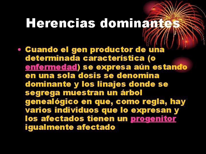 Herencias dominantes • Cuando el gen productor de una determinada característica (o enfermedad) se