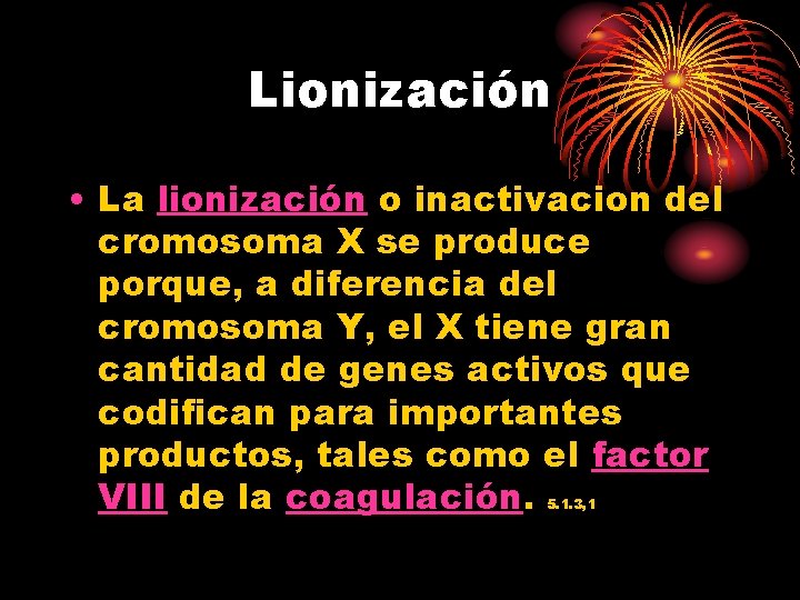 Lionización • La lionización o inactivacion del cromosoma X se produce porque, a diferencia