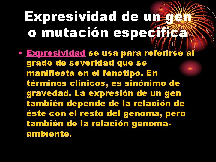 Expresividad de un gen o mutación especifica • Expresividad se usa para referirse al