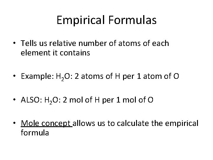 Empirical Formulas • Tells us relative number of atoms of each element it contains