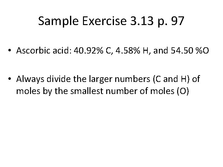 Sample Exercise 3. 13 p. 97 • Ascorbic acid: 40. 92% C, 4. 58%