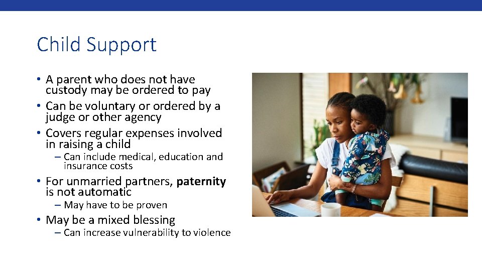 Child Support • A parent who does not have custody may be ordered to