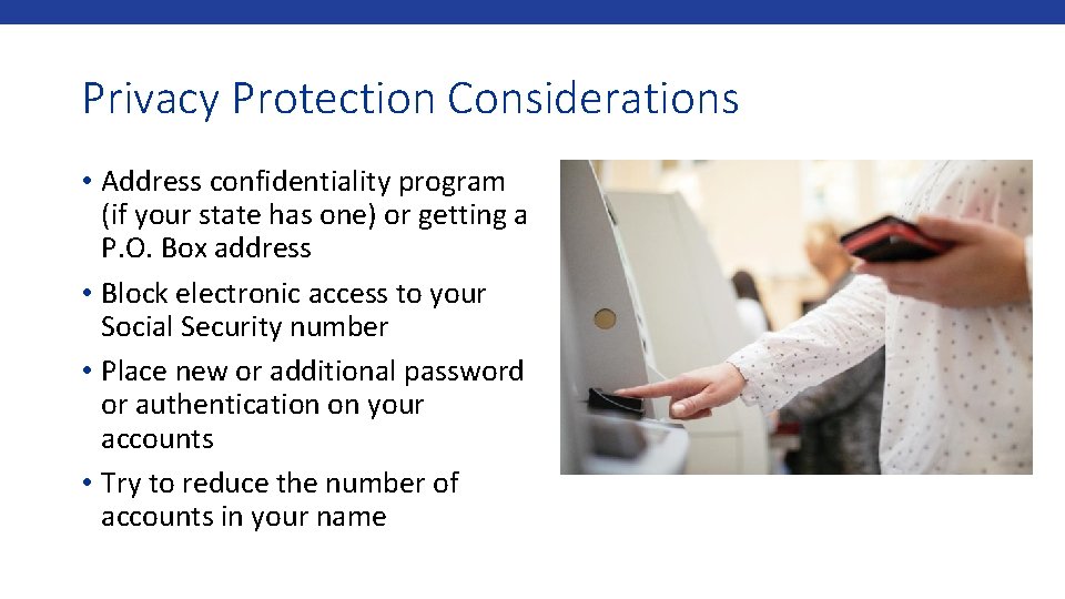 Privacy Protection Considerations • Address confidentiality program (if your state has one) or getting
