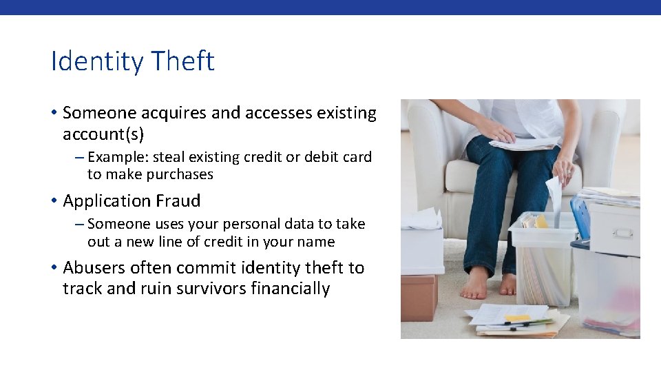 Identity Theft • Someone acquires and accesses existing account(s) – Example: steal existing credit