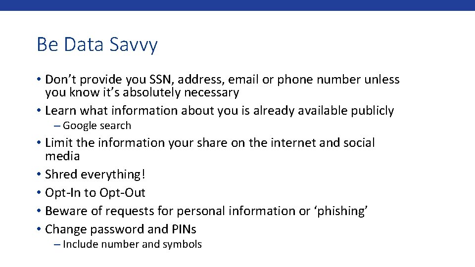 Be Data Savvy • Don’t provide you SSN, address, email or phone number unless