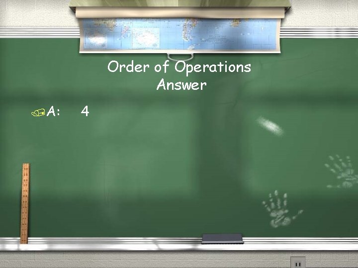 Order of Operations Answer /A: 4 