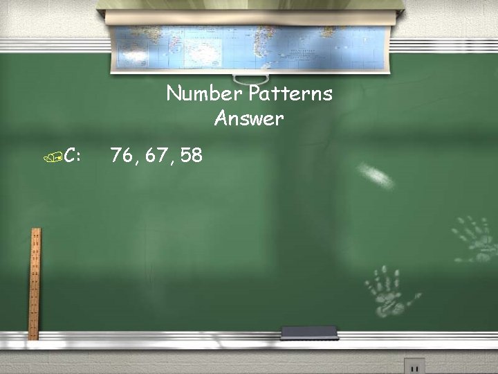 Number Patterns Answer /C: 76, 67, 58 