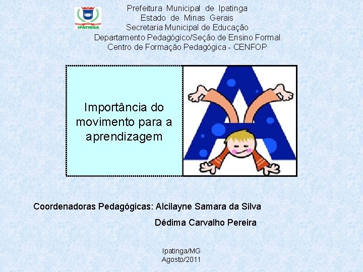 Prefeitura Municipal de Ipatinga Estado de Minas Gerais Secretaria Municipal de Educação Departamento Pedagógico/Seção