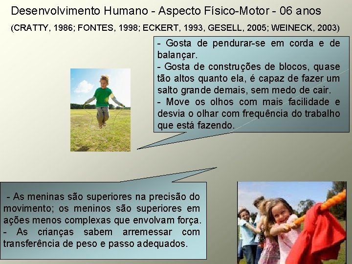 Desenvolvimento Humano - Aspecto Físico-Motor - 06 anos (CRATTY, 1986; FONTES, 1998; ECKERT, 1993,