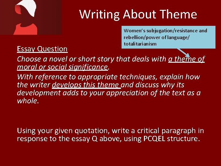 Writing About Theme Women’s subjugation/resistance and rebellion/power of language/ totalitarianism Essay Question Choose a