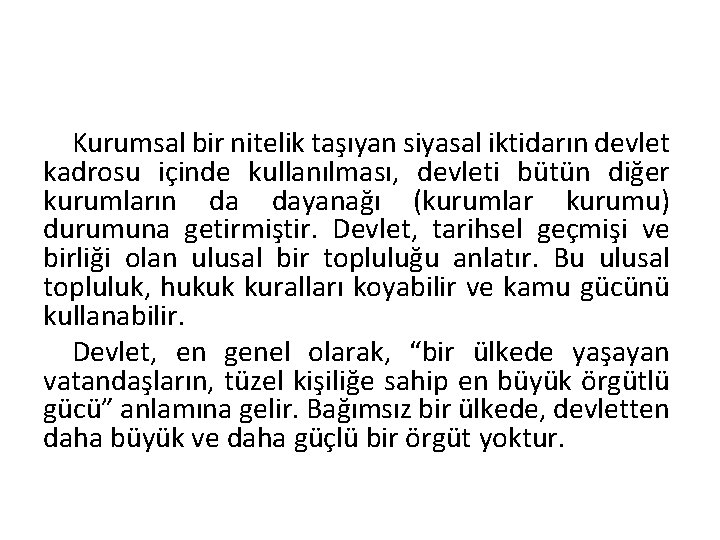 Kurumsal bir nitelik taşıyan siyasal iktidarın devlet kadrosu içinde kullanılması, devleti bütün diğer kurumların